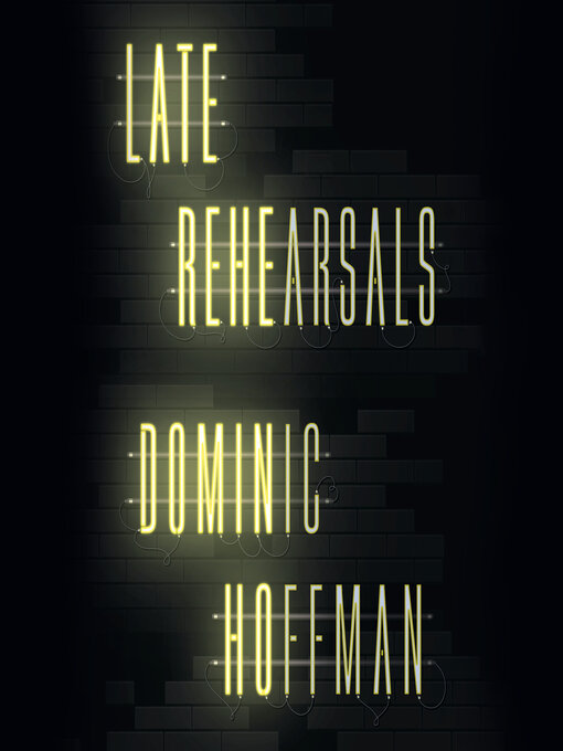 Title details for Late Rehearsals by Dominic Hoffman - Available